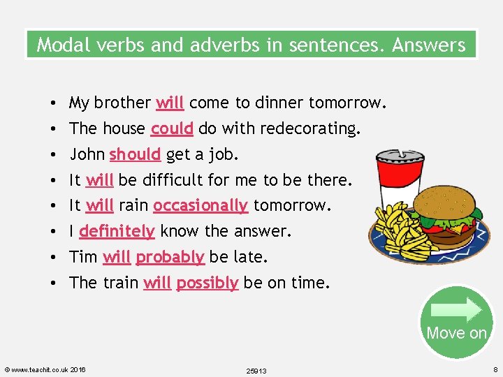 Modal verbs and adverbs in sentences. Answers • My brother will come to dinner