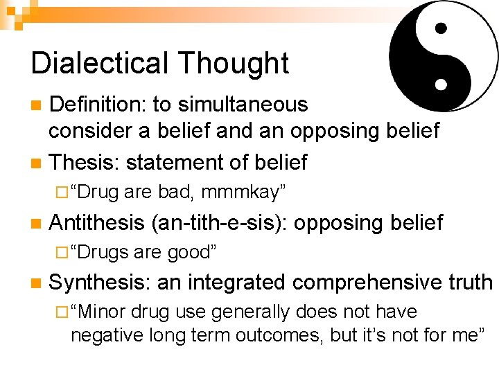 Dialectical Thought Definition: to simultaneous consider a belief and an opposing belief n Thesis: