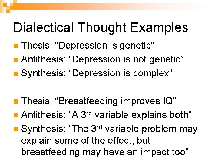 Dialectical Thought Examples Thesis: “Depression is genetic” n Antithesis: “Depression is not genetic” n