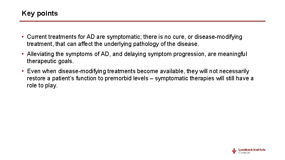 Key points • Current treatments for AD are symptomatic; there is no cure, or