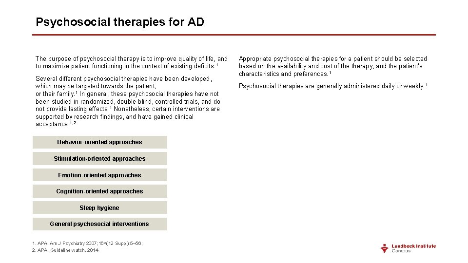 Psychosocial therapies for AD The purpose of psychosocial therapy is to improve quality of