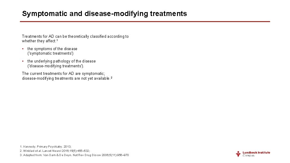 Symptomatic and disease-modifying treatments Treatments for AD can be theoretically classified according to whether