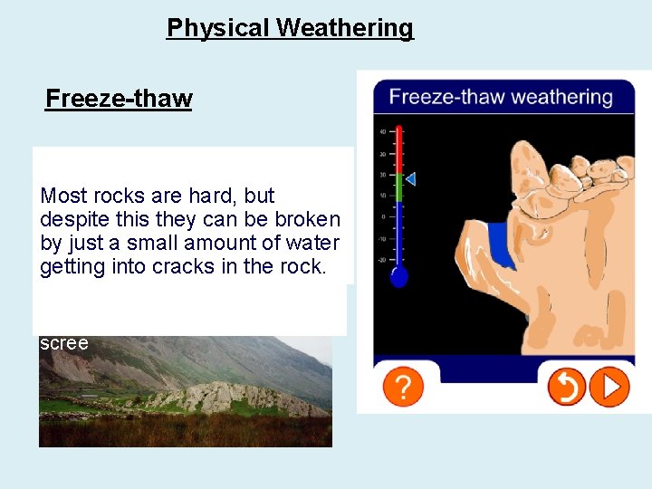 Physical Weathering Freeze-thaw As thisis freeze–thaw is repeated This becauseprocess as water and cracks