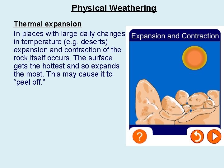 Physical Weathering Thermal expansion In places with large daily changes in temperature (e. g.