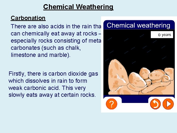 Chemical Weathering Carbonation There also acids in the rain that can chemically eat away
