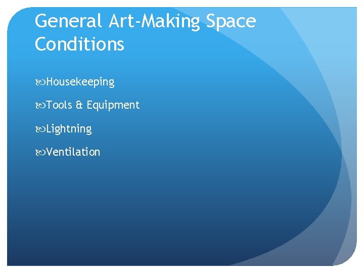 General Art-Making Space Conditions Housekeeping Tools & Equipment Lightning Ventilation 