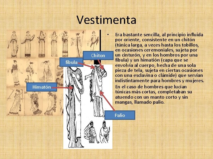 Vestimenta • Chiton fíbula Himatón • Era bastante sencilla, al principio influida por oriente,