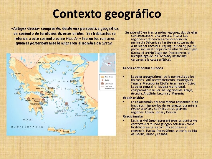 Contexto geográfico «Antigua Grecia» comprende, desde una perspectiva geográfica, un conjunto de territorios diversos