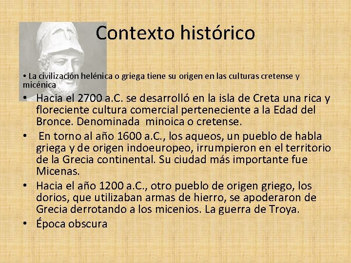 Contexto histórico • La civilización helénica o griega tiene su origen en las culturas