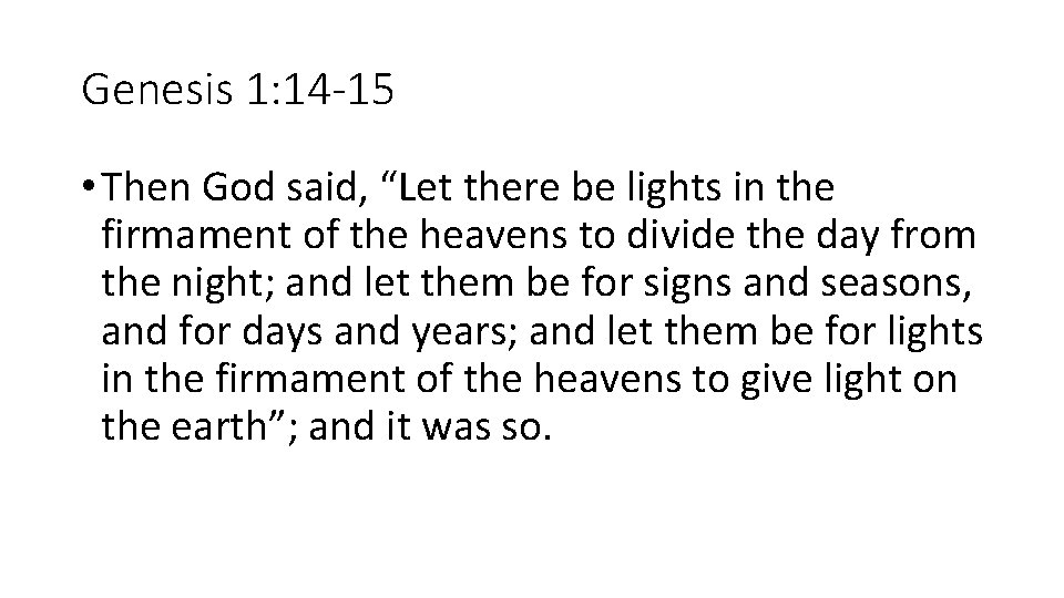 Genesis 1: 14 -15 • Then God said, “Let there be lights in the