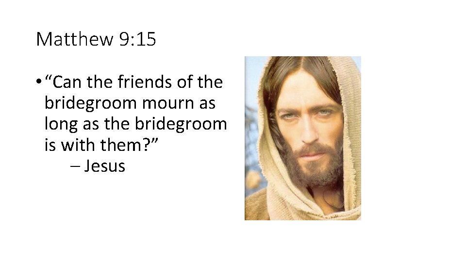 Matthew 9: 15 • “Can the friends of the bridegroom mourn as long as