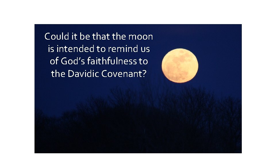 Could it be that the moon is intended to remind us of God’s faithfulness