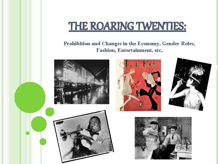 THE ROARING TWENTIES: Prohibition and Changes in the Economy, Gender Roles, Fashion, Entertainment, etc.