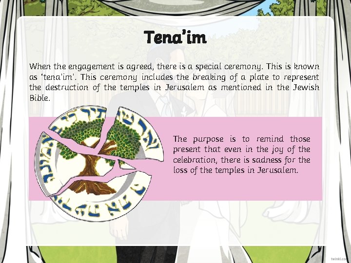 Tena’im When the engagement is agreed, there is a special ceremony. This is known