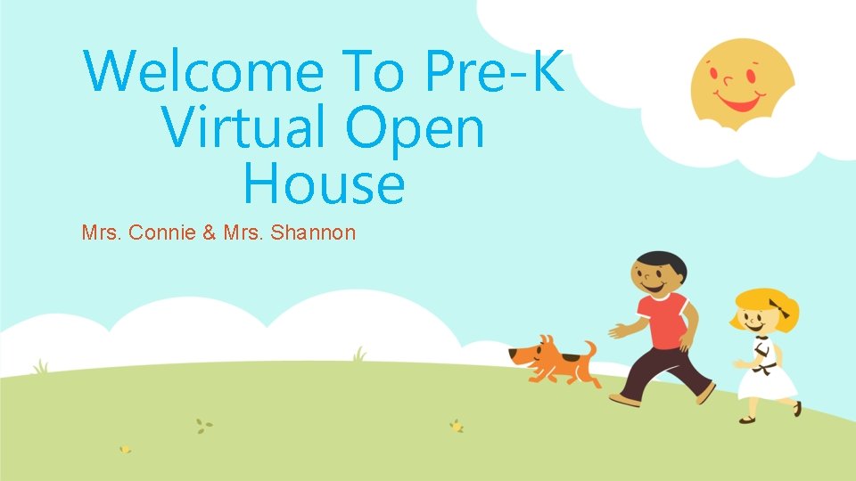 Welcome To Pre-K Virtual Open House Mrs. Connie & Mrs. Shannon 