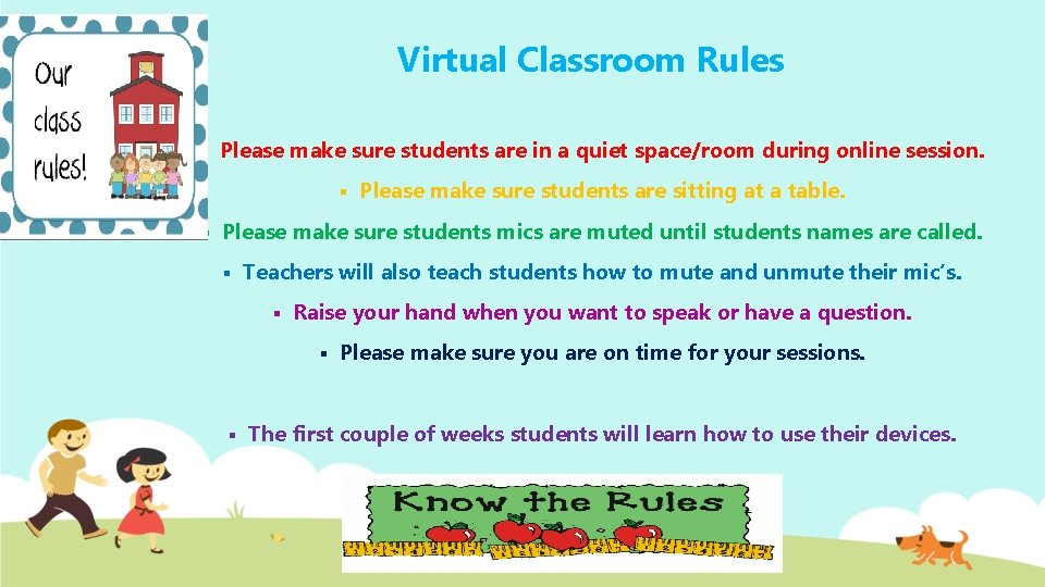 Virtual Classroom Rules § Please make sure students are in a quiet space/room during