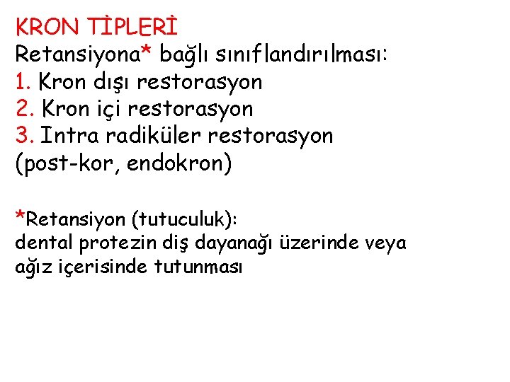 KRON TİPLERİ Retansiyona* bağlı sınıflandırılması: 1. Kron dışı restorasyon 2. Kron içi restorasyon 3.