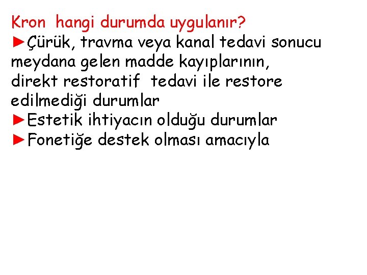 Kron hangi durumda uygulanır? ►Çürük, travma veya kanal tedavi sonucu meydana gelen madde kayıplarının,