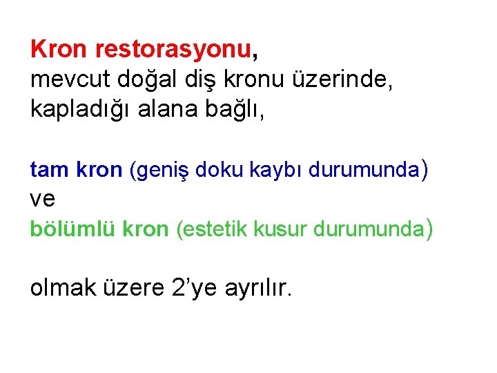 Kron restorasyonu, mevcut doğal diş kronu üzerinde, kapladığı alana bağlı, tam kron (geniş doku