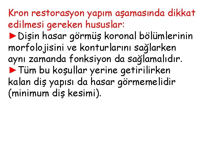 Kron restorasyon yapım aşamasında dikkat edilmesi gereken hususlar: ►Dişin hasar görmüş koronal bölümlerinin morfolojisini