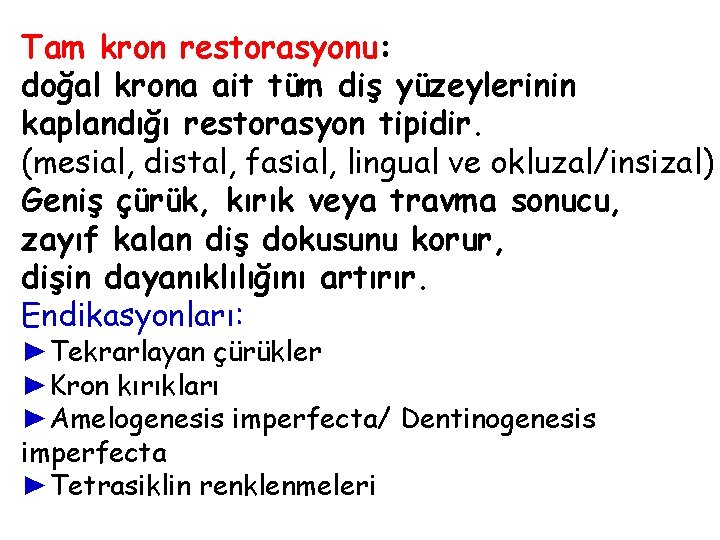 Tam kron restorasyonu: doğal krona ait tüm diş yüzeylerinin kaplandığı restorasyon tipidir. (mesial, distal,