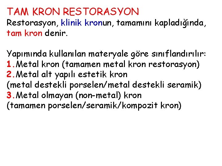 TAM KRON RESTORASYON Restorasyon, klinik kronun, tamamını kapladığında, tam kron denir. Yapımında kullanılan materyale