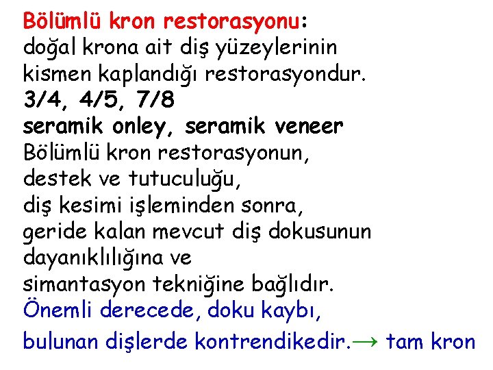 Bölümlü kron restorasyonu: doğal krona ait diş yüzeylerinin kismen kaplandığı restorasyondur. 3/4, 4/5, 7/8