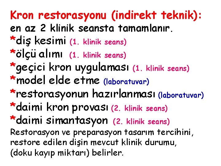 Kron restorasyonu (indirekt teknik): en az 2 klinik seansta tamamlanır. *diş kesimi (1. klinik