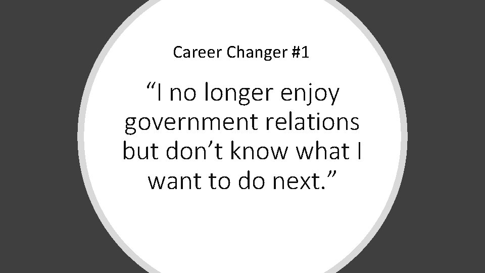 Career Changer #1 “I no longer enjoy government relations but don’t know what I