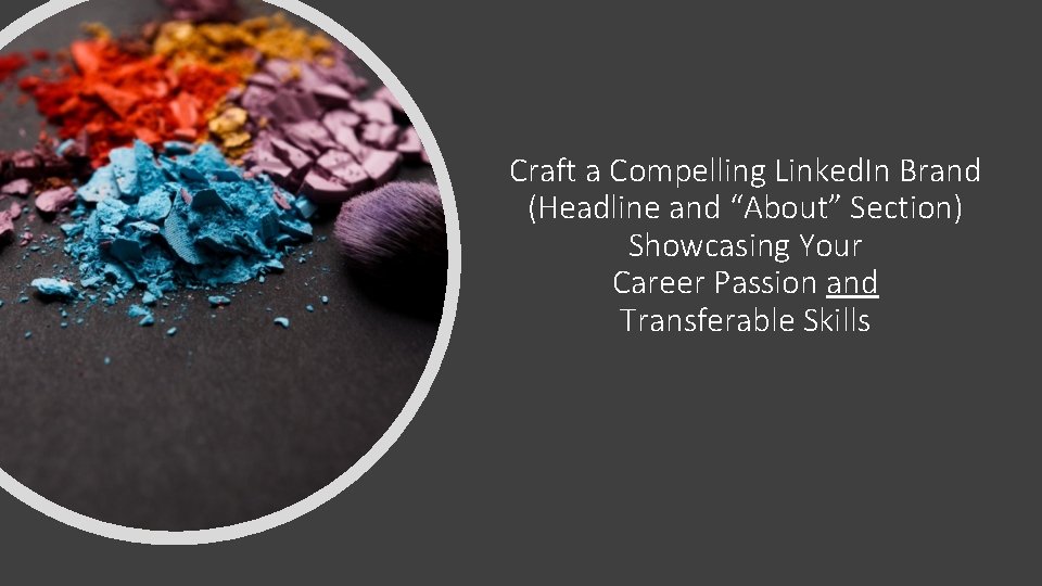 Craft a Compelling Linked. In Brand (Headline and “About” Section) Showcasing Your Career Passion