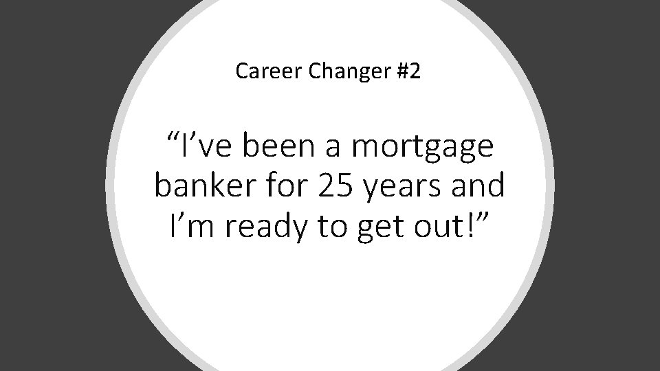 Career Changer #2 “I’ve been a mortgage banker for 25 years and I’m ready