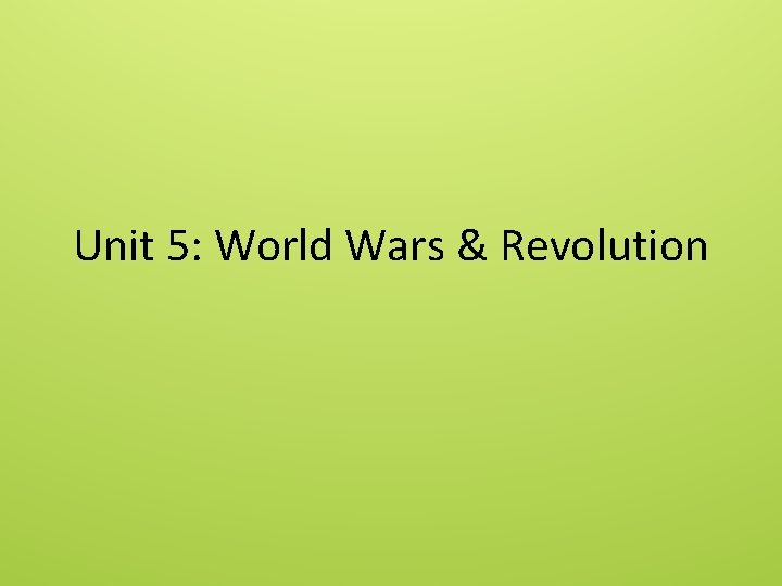Unit 5: World Wars & Revolution 