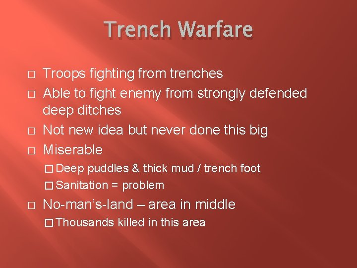 Trench Warfare � � Troops fighting from trenches Able to fight enemy from strongly