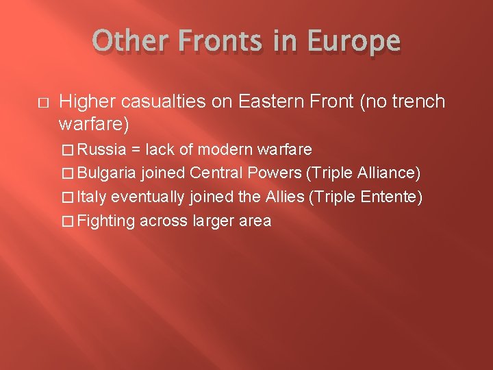 Other Fronts in Europe � Higher casualties on Eastern Front (no trench warfare) �