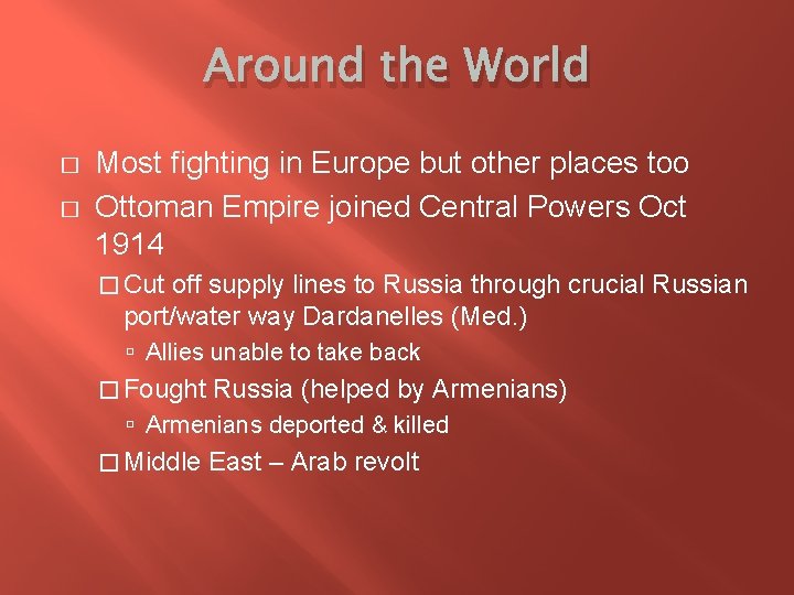 Around the World � � Most fighting in Europe but other places too Ottoman