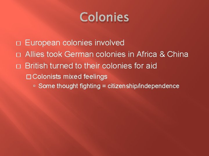 Colonies � � � European colonies involved Allies took German colonies in Africa &