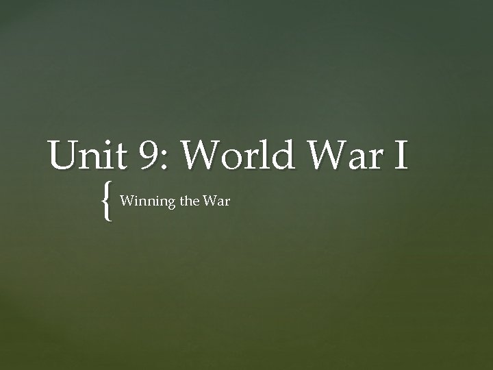 Unit 9: World War I { Winning the War 