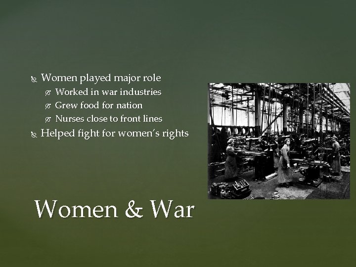  Women played major role Worked in war industries Grew food for nation Nurses