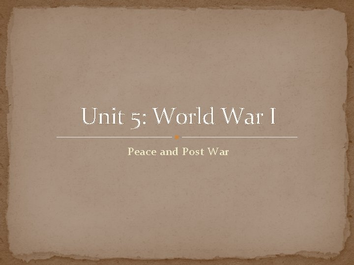 Unit 5: World War I Peace and Post War 