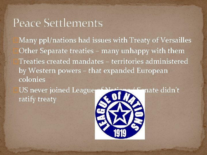 Peace Settlements �Many ppl/nations had issues with Treaty of Versailles �Other Separate treaties –