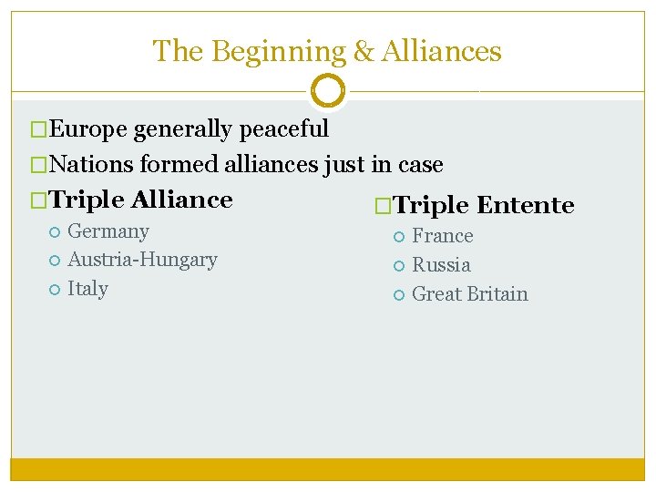 The Beginning & Alliances �Europe generally peaceful �Nations formed alliances just in case �Triple