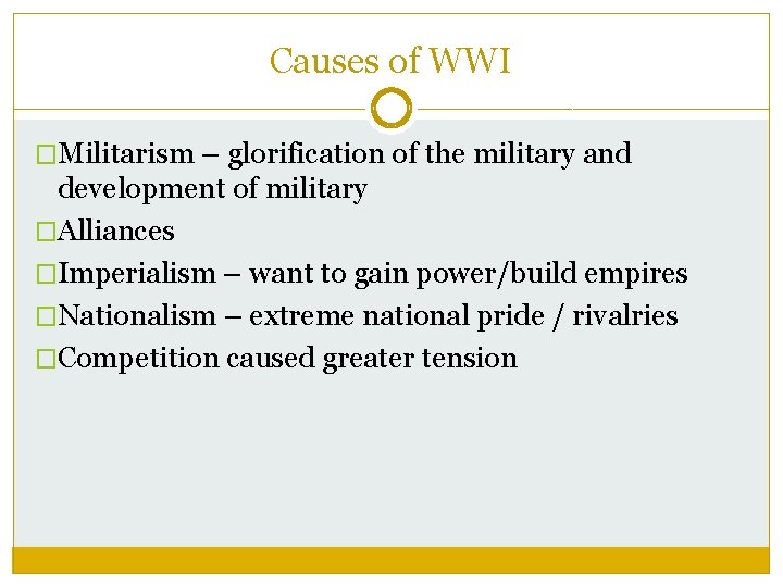 Causes of WWI �Militarism – glorification of the military and development of military �Alliances