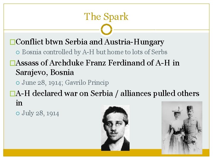 The Spark �Conflict btwn Serbia and Austria-Hungary Bosnia controlled by A-H but home to