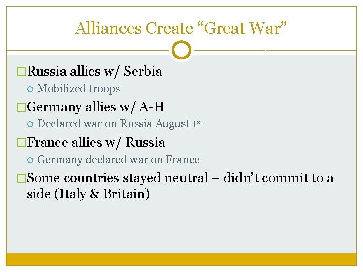 Alliances Create “Great War” �Russia allies w/ Serbia Mobilized troops �Germany allies w/ A-H