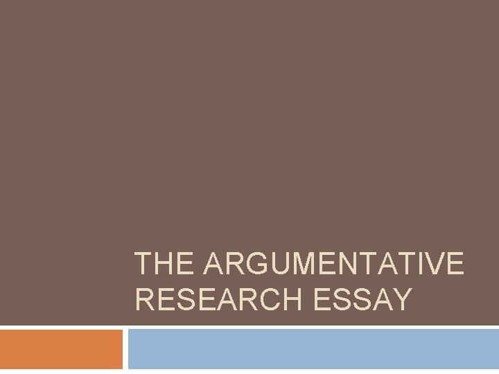 THE ARGUMENTATIVE RESEARCH ESSAY 