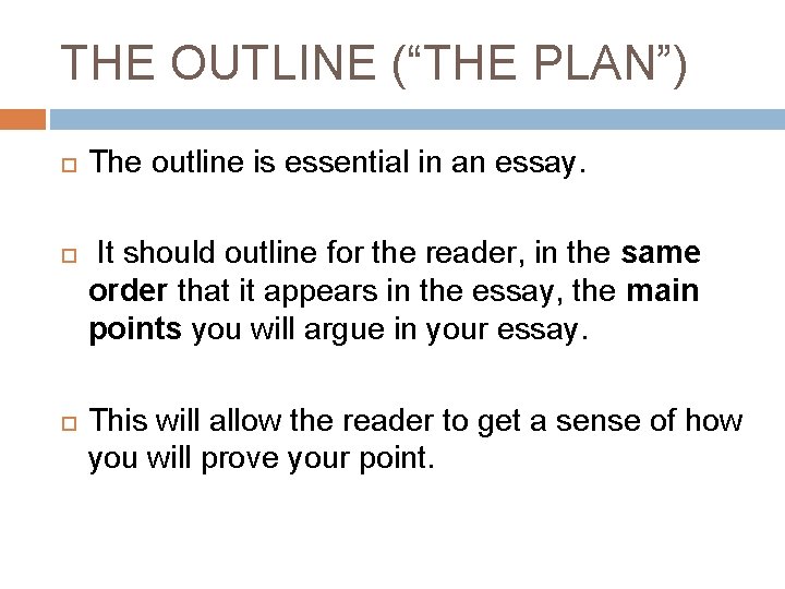 THE OUTLINE (“THE PLAN”) The outline is essential in an essay. It should outline