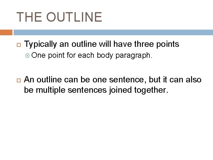 THE OUTLINE Typically an outline will have three points One point for each body