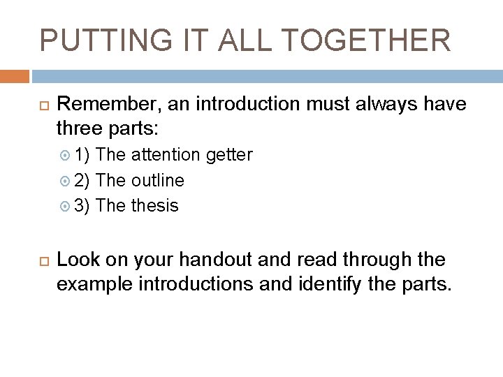 PUTTING IT ALL TOGETHER Remember, an introduction must always have three parts: 1) The