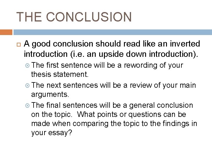 THE CONCLUSION A good conclusion should read like an inverted introduction (i. e. an