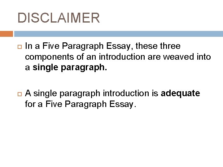 DISCLAIMER In a Five Paragraph Essay, these three components of an introduction are weaved